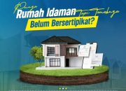 Rumah Tanpa Sertipikat Rentan Diserobot, ATR/BPN Ajak Masyarakat Segera Urus Legalitas Tanah