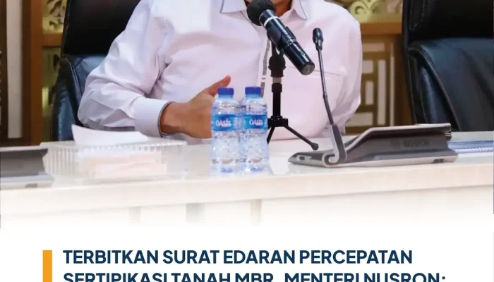 Menteri ATR/BPN Terbitkan Surat Edaran Percepat Sertifikasi Tanah MBR, Nusron: Manfaat Program Pemerintah Harus Dirasakan Utuh