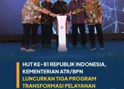 HUT ke-81 RI, Kementerian ATR/BPN Luncurkan Tiga Transformasi Layanan untuk Masyarakat